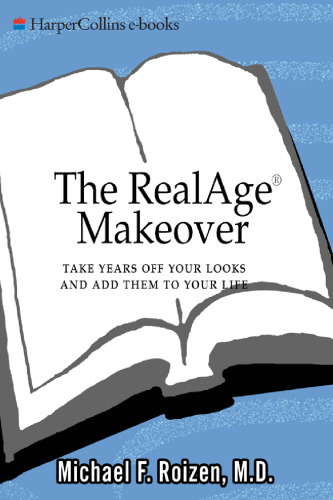 The RealAge Makeover: Take Years off Your Looks and Add Them to Your Life