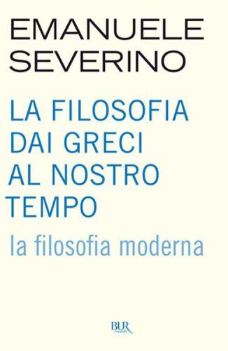 La filosofia dai Greci al nostro tempo. La filosofia moderna