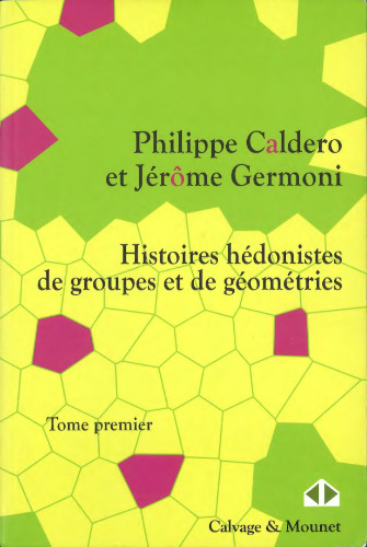 Histoires hédonistes de groupes et de géometries, Tome premier