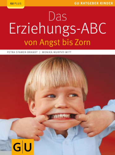 Das Erziehungs-ABC: von Angst bis Zorn