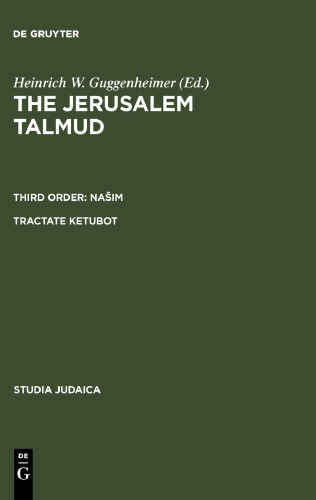 The Jerusalem Talmud תלמוד ירושׁלמי Third Order: Našim סדר נשׁים Tractate Ketubot מסכת כתובות ; Sixth Order: Tahorot סדר טהרות Tractate Niddah מסכת נדה -  Edition, Translation and Commentary