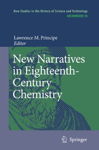 New Narratives in Eighteenth-Century Chemistry: Contributions from the First Francis Bacon Workshop, 21–23 April 2005, California Institute of Technology, Pasadena, California