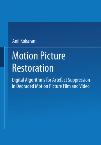 Motion Picture Restoration: Digital Algorithms for Artefact Suppression in Degraded Motion Picture Film and Video