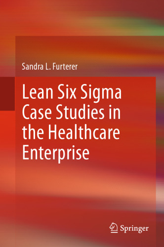 Lean Six Sigma Case Studies in the Healthcare Enterprise