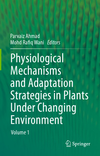 Physiological Mechanisms and Adaptation Strategies in Plants Under Changing Environment: Volume 1