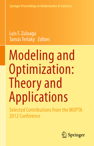 Modeling and Optimization: Theory and Applications: Selected Contributions from the MOPTA 2012 Conference