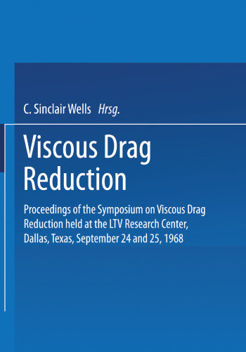 Viscous Drag Reduction: Proceedings of the Symposium on Viscous Drag Reduction held at the LTV Research Center, Dallas, Texas, September 24 and 25, 1968