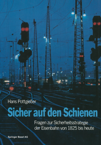 Sicher auf den Schienen: Fragen zur Sicherheitsstrategie der Eisenbahn von 1825 bis heute