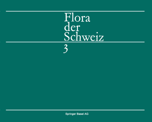 Flora der Schweiz und angrenzender Gebiete: Band 3: Plumbaginaceae bis Compositae