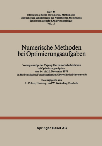 Numerische Methoden bei Optimierungsaufgaben: Vortragsauszüge der Tagung über numerische Methoden bei Optimierungsaufgaben vom 14. bis 20. November 1971 im Mathematischen Forschungsinstitut Oberwolfach (Schwarzwald)