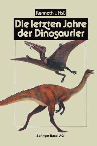 Die letzten Jahre der Dinosaurier: Meteoriteneinschlag, Massensterben und die Folgen für die Evolutionstheorie