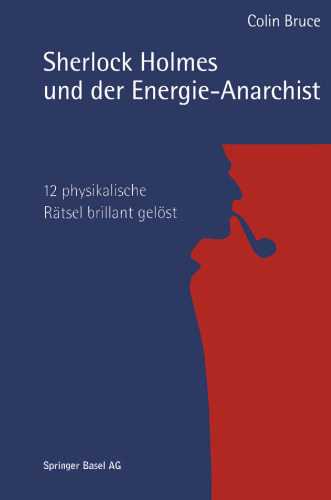 Sherlock Holmes und der Energie-Anarchist: 12 physikalische Rätsel brillant gelöst