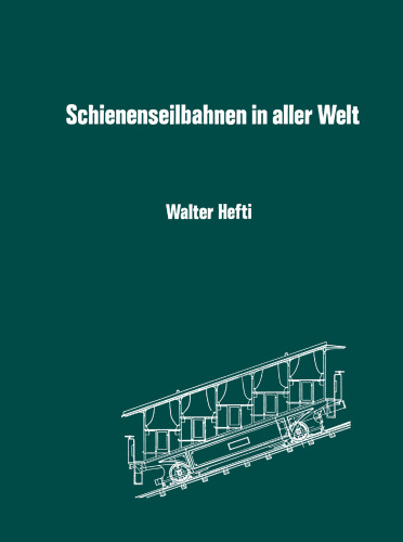 Schienenseilbahnen in aller Welt: Schiefe Seilebenen Standseilbahnen Kabelbahnen