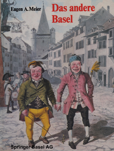 Das andere Basel: Stadtoriginale, Sandmännchen, Laternenanzünder, Orgelimänner, Heuwoogschangi, fliegende Händler und Stänzler im alten Basel