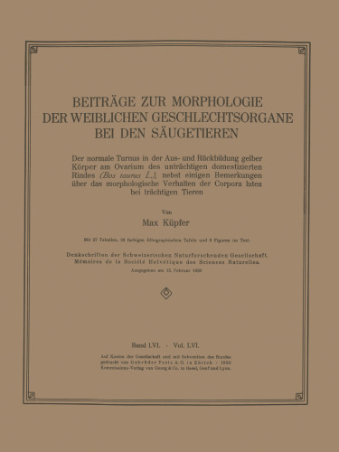 Beiträge zur Morphologie der Weiblichen Geschlechtsorgane bei den Säugetieren: Der normale Turnus in der Aus- und Rückbildung gelber Körper am Ovarium des unträchtigen domestizierten Rindes (Bos taurus L.), nebst einigen Bemerkungen über das morphologische Verhalten der Corpora lutea bei trächtigen Tieren