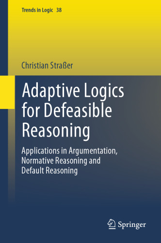 Adaptive Logics for Defeasible Reasoning: Applications in Argumentation, Normative Reasoning and Default Reasoning