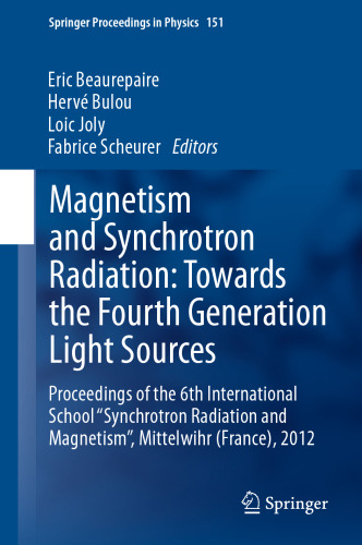 Magnetism and Synchrotron Radiation: Towards the Fourth Generation Light Sources: Proceedings of the 6th International School “Synchrotron Radiation and Magnetism”, Mittelwihr (France), 2012