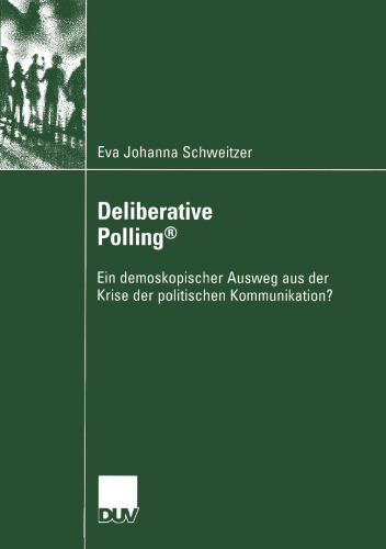 Deliberative Polling®: Ein demoskopischer Ausweg aus der Krise der politischen Kommunikation?