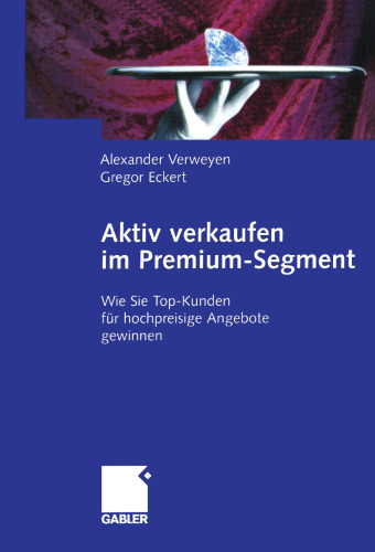 Aktiv verkaufen im Premium-Segment: Wie Sie Top-Kunden für hochpreisige Angebote gewinnen