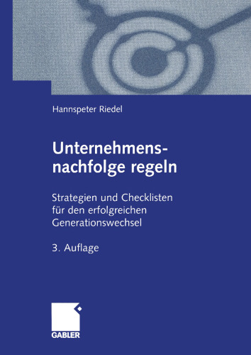 Unternehmensnachfolge regeln: Strategien und Checklisten für den erfolgreichen Generationswechsel