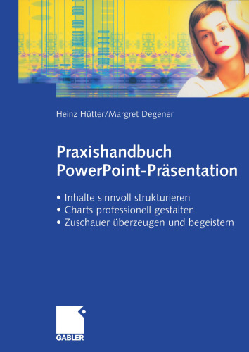 Praxishandbuch PowerPoint-Präsentation: Inhalte sinnvoll strukturieren · Charts professionell gestalten · Zuschauer überzeugen und begeistern