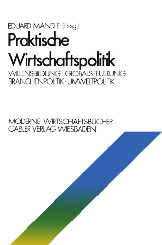 Praktische Wirtschaftspolitik: Willensbildung · Globalsteuerung · Branchenpolitik · Umweltpolitik