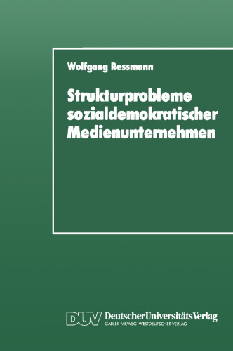 Strukturprobleme sozialdemokratischer Medienunternehmen: Eine organisationspolitische Analyse der SPD-Presseunternehmen von den Anfängen bis zur Gegenwart