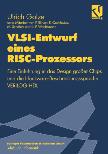 VLSI-Entwurf eines RISC-Prozessors: Eine Einführung in das Design großer Chips und die Hardware-Beschreibungssprache VERILOG HDL