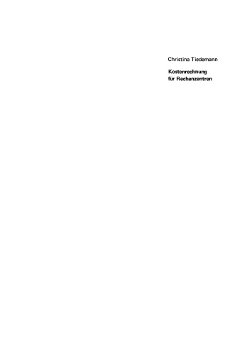 Kostenrechnung für Rechenzentren: Analyse praktizierter Vorgehensweisen und Anwendungskonzeptionen