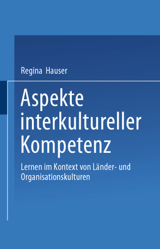 Aspekte interkultureller Kompetenz: Lernen im Kontext von Länder- und Organisationskulturen