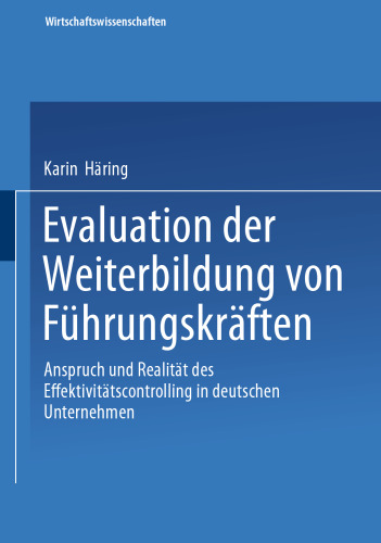 Evaluation der Weiterbildung von Führungskräften: Anspruch und Realität des Effektivitätscontrolling in deutschen Unternehmen