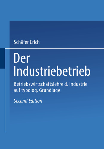 Der Industriebetrieb: Betriebswirtschaftslehre der Industrie auf typologischer Grundlage