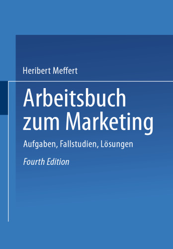 Arbeitsbuch zum Marketing: Aufgaben, Fallstudien, Lösungen