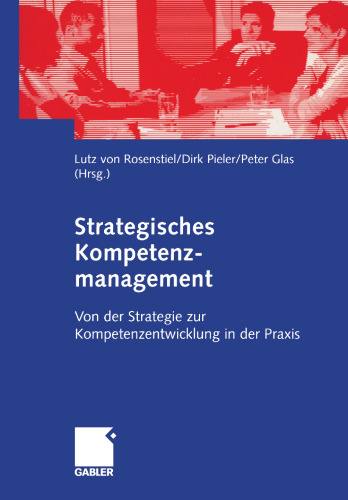 Strategisches Kompetenzmanagement: Von der Strategie zur Kompetenzentwicklung in der Praxis