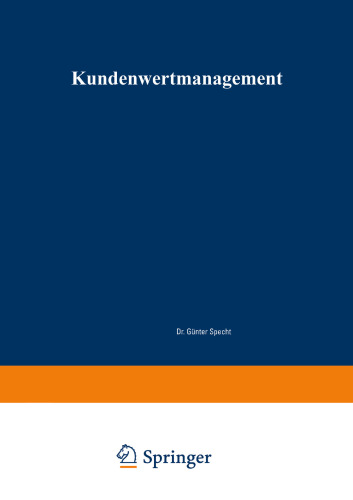 Kundenwertmanagement: Konzept zur wertorientierten Analyse und Gestaltung von Kundenbeziehungen