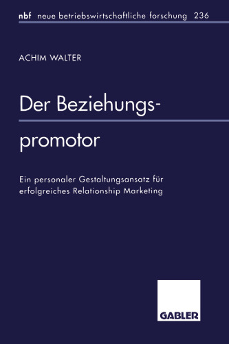 Der Beziehungspromotor: Ein personaler Gestaltungsansatz für erfolgreiches Relationship Marketing