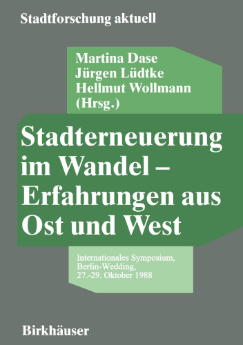 Stadterneuerung im Wandel — Erfahrungen aus Ost und West: Internationales Symposium, Berlin-Wedding, 27.–29. Oktober 1988