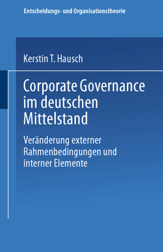 Corporate Governance im deutschen Mittelstand: Veränderungen externer Rahmenbedingungen und interner Elemente