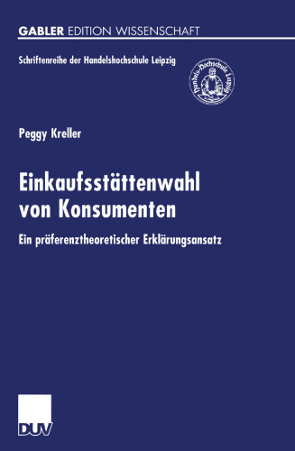 Einkaufsstättenwahl von Konsumenten: Ein präferenztheoretischer Erklärungsansatz