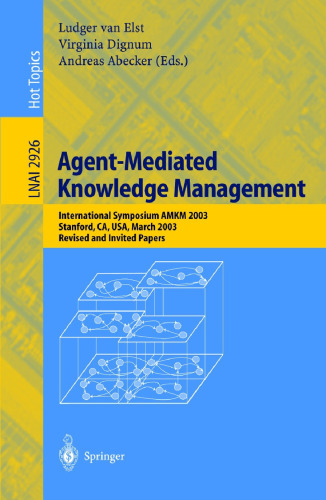 Agent-Mediated Knowledge Management: International Symposium AMKM 2003, Stanford, CA, USA, March 24-26, Revised and Invited Papers