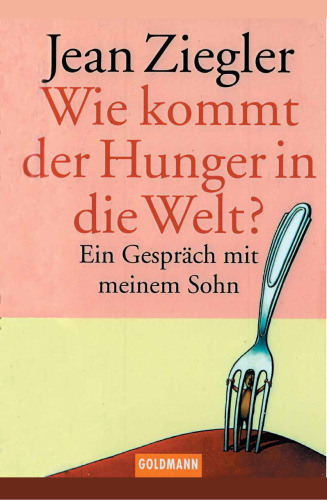 Wie kommt der Hunger in die Welt?: ein Gespräch mit meinem Sohn