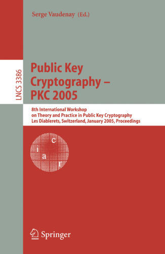 Public Key Cryptography - PKC 2005: 8th International Workshop on Theory and Practice in Public Key Cryptography, Les Diablerets, Switzerland, January 23-26, 2005. Proceedings