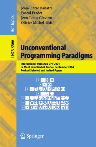 Unconventional Programming Paradigms: International Workshop UPP 2004, Le Mont Saint Michel, France, September 15-17, 2004, Revised Selected and Invited Papers