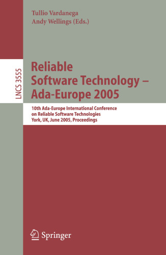 Reliable Software Technology – Ada-Europe 2005: 10th Ada-Europe International Conference on Reliable Software Technologies, York, UK, June 20-24, 2005. Proceedings