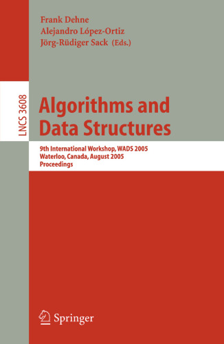 Algorithms and Data Structures: 9th International Workshop, WADS 2005, Waterloo, Canada, August 15-17, 2005. Proceedings