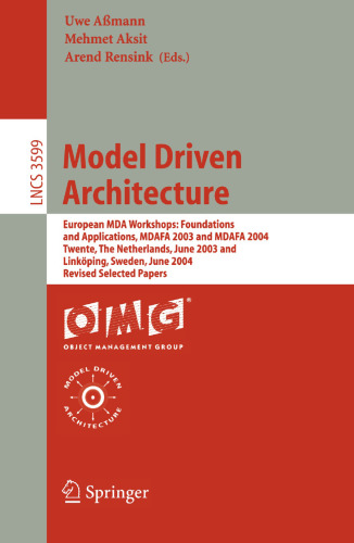 Model Driven Architecture: European MDA Workshops: Foundations and Applications, MDAFA 2003 and MDAFA 2004, Twente, The Netherlands, June 26-27, 2003 and Linköping, Sweden, June 10-11, 2004. Revised Selected Papers