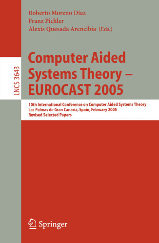 Computer Aided Systems Theory – EUROCAST 2005: 10th International Conference on Computer Aided Systems Theory, Las Palmas de Gran Canaria, Spain, February 7 – 11, 2005, Revised Selected Papers