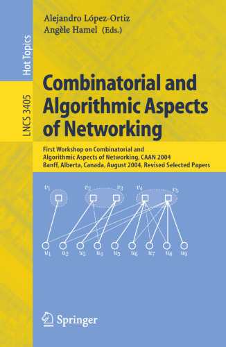 Combinatorial and Algorithmic Aspects of Networking: First Workshop on Combinatorial and Algorithmic Aspects of Networking, CAAN 2004, Banff, Alberta, Canada, August 5-7, 2004, Revised Selected Papers