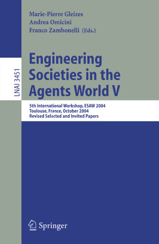 Engineering Societies in the Agents World V: 5th International Workshop, ESAW 2004, Toulouse, France, October 20-22, 2004. Revised Selected and Invited Papers