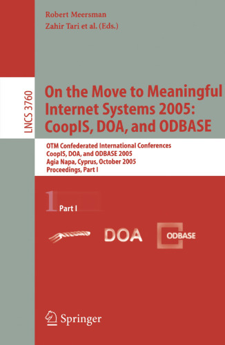 On the Move to Meaningful Internet Systems 2005: CoopIS, DOA, and ODBASE: OTM Confederated International Conferences, CoopIS, DOA, and ODBASE 2005, Agia Napa, Cyprus, October 31 - November 4, 2005, Proceedings, Part I